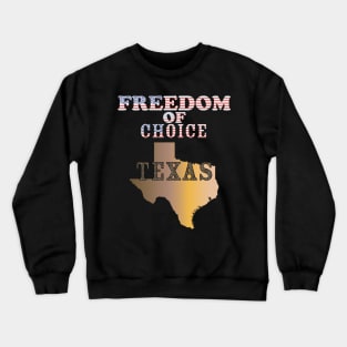 Texas -  Freedom of Choice - Texas State Map X 300 Crewneck Sweatshirt